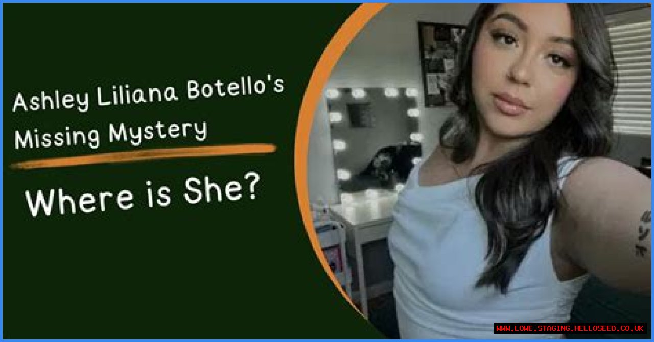 Unraveling The Mystery: The Case Of Ashley Liliana Botello Missing